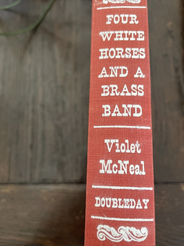 FOUR WHITE HORSES AND A BRASS BAND – Signed Violet McNeal – 1st Ed. HB 1947