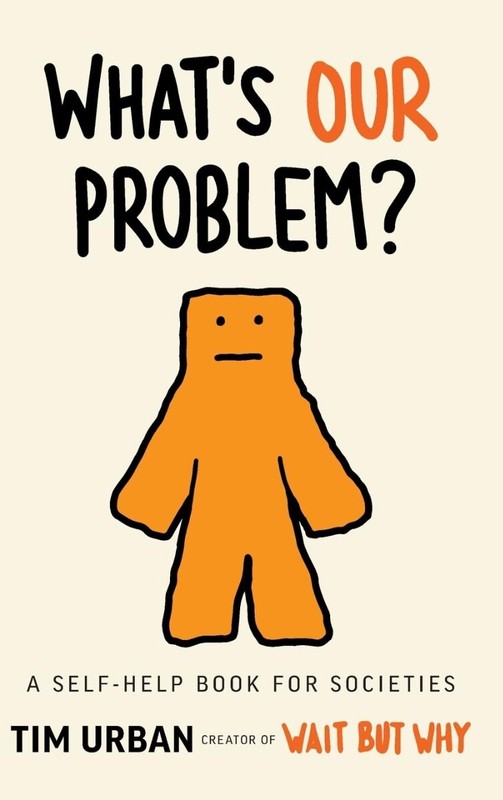 What’s Our Problem?: A Self-Help Book for Societies HARDCOVER 2024 by Tim Urban