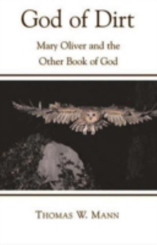 God of Dirt: Mary Oliver and the Other Boo- 1561012610, paperback, Thomas W Mann