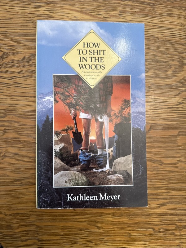 How To Shit In The Woods An Environmentally Sound Approach To a Lost Art