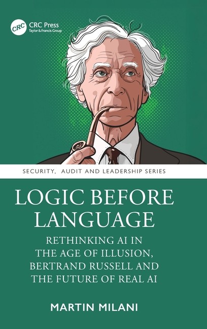 Logic Before Language: Rethinking AI in the Age of Illusion, Bertrand Hardcover