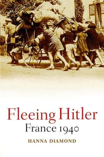 Fleeing Hitler: France 1940 by Hanna Diamond: New