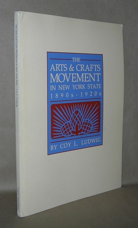 Coy L Ludwig / ARTS & CRAFTS MOVEMENT IN NEW YORK STATE 1890’S 1920’S 1st ed