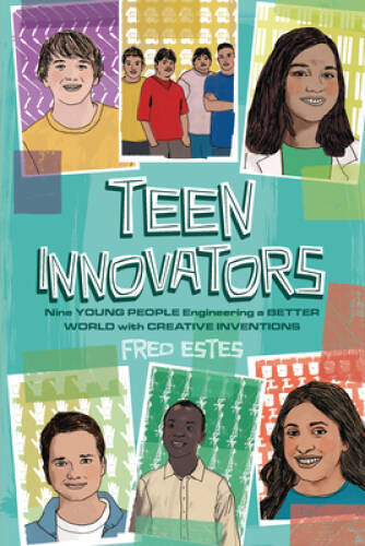 Teen Innovators: Nine Young People Engineering a Better World with Creati – GOOD