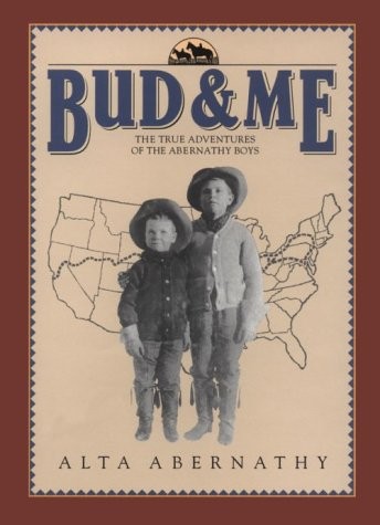 BUD & ME : THE TRUE ADVENTURES OF THE ABERNATHY BOYS By Alta Abernathy & Barbara