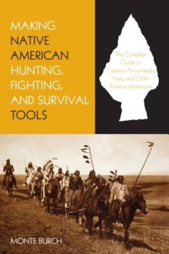Making Native American Hunting, Fighting, and Survival Tools: The Complet – GOOD