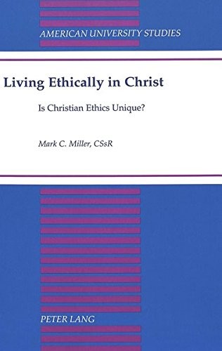 LIVING ETHICALLY IN CHRIST: IS CHRISTIAN ETHICS UNIQUE By Mark C. Miller *VG+*