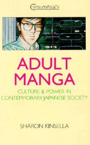 Adult Manga : Culture and Power in Contemporary Japanese Society (Consu – GOOD