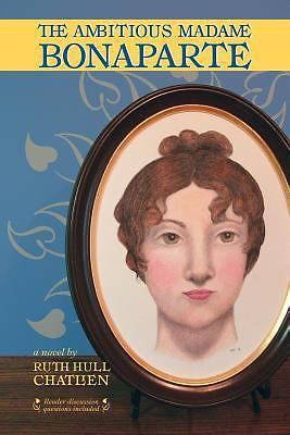 The Ambitious Madame Bonaparte by Hull Chatlien, Ruth