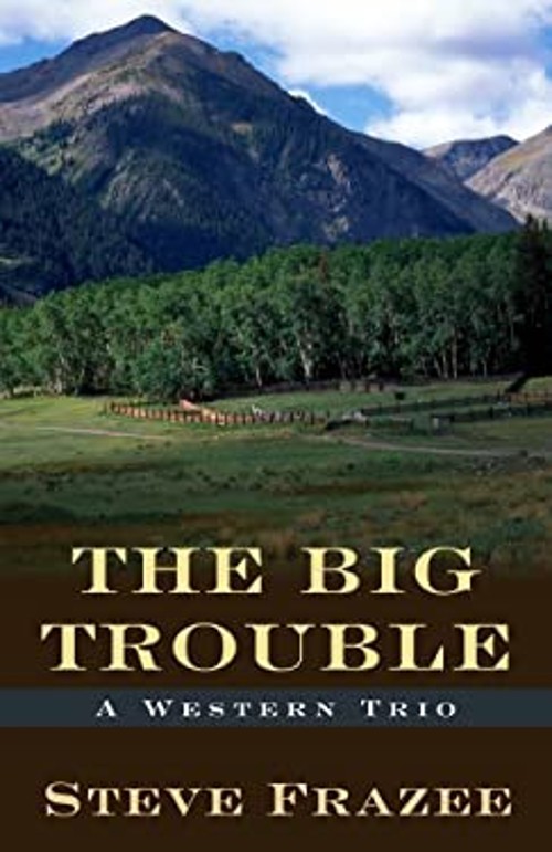 The Big Trouble : A Western Trio Hardcover Steve Frazee