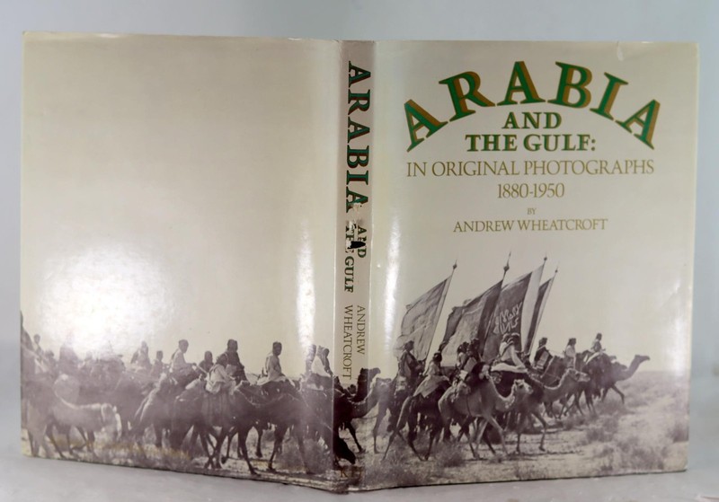 Andrew Wheatcroft 1982 Arabia and the Gulf In Original Photographs 1880-1950 gallery