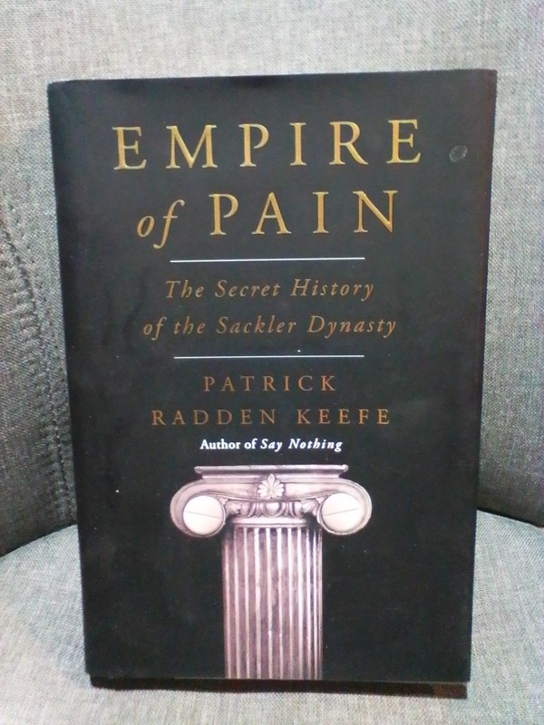 Empire of Pain The Secret History of the Sackler Dynasty FIRST EDITION