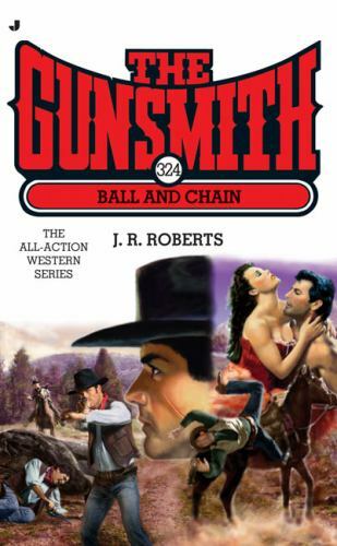 Ball and Chain (The Gunsmith #324) by J. R. Roberts