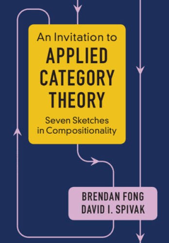 An Invitation to Applied Category Theory: Seven Sketches in Compositi – GOOD