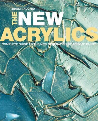 The New Acrylics: Complete Guide to the New Generation of Ac – VERY GOOD