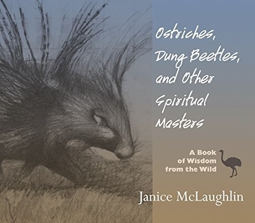 OSTRICHES, DUNG BEETLES AND OTHER SPIRITUAL MASTERS: A By Janice Mclaughlin NEW