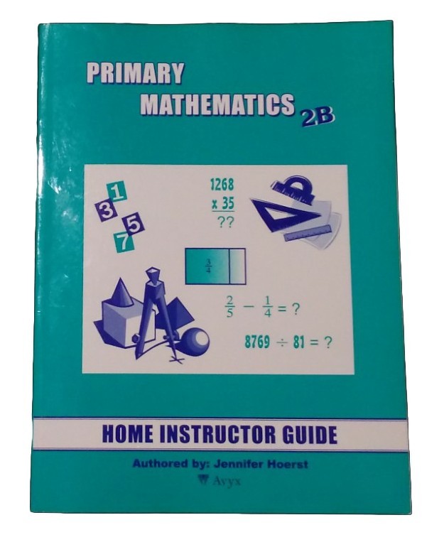 Primary Mathematics 2B Home Instructor’s Guide By Jennifer Hoerst