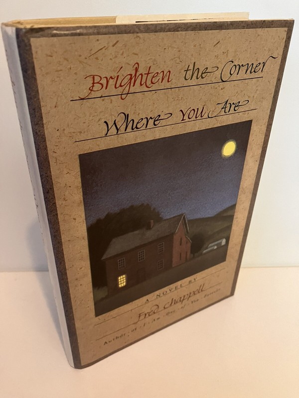 BRIGHTEN THE CORNER WHERE YOU ARE by Fred Chappell 1st Edition 1989 Near Fine/NF