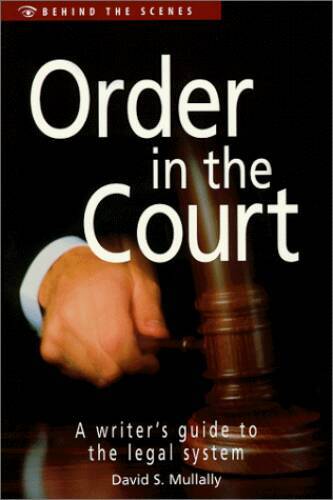 Order in the Court: A Writer’s Guide to the Legal System (Behind the – GOOD