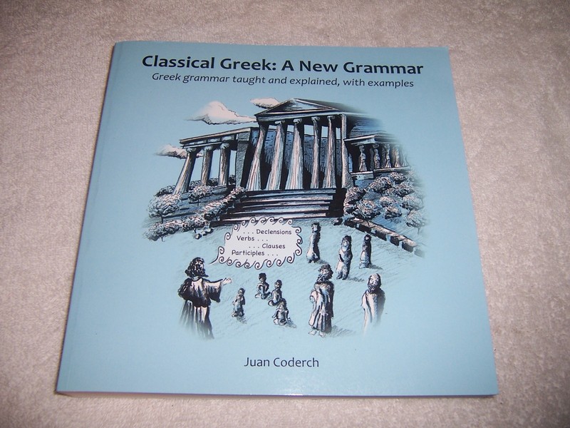 Classical Greek: A New Grammar: Greek grammar taught and explained, with example