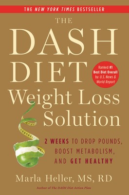 The Dash Diet Weight Loss Solution: 2 Weeks to Drop Pounds, Boost Metabolism, a