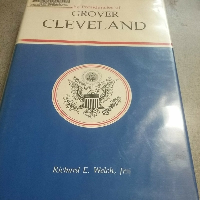 Presidencies of Grover Cleveland Hardcover Richard E., Jr. Welch