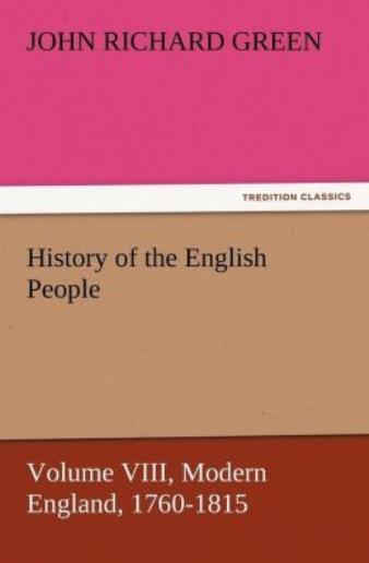 History Of The English People, Volume Viii Modern England, 1760-1815