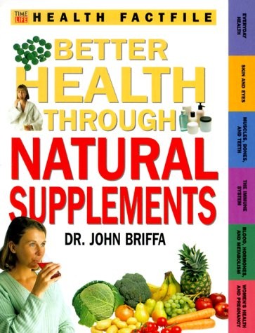 Better Health Through Natural Supplements (Time-Life Health Factfiles)