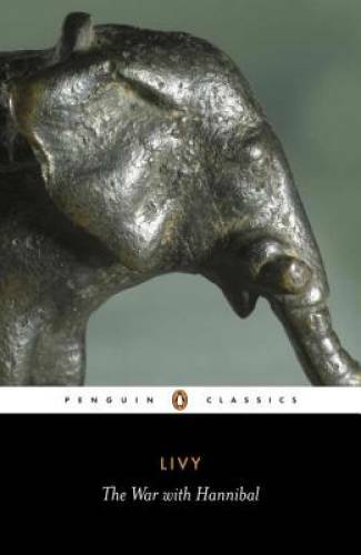 The War with Hannibal: The History of Rome from Its Foundation, Books XXI – GOOD