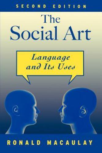 The Social Art: Language and Its Uses by Macaulay, Ronald