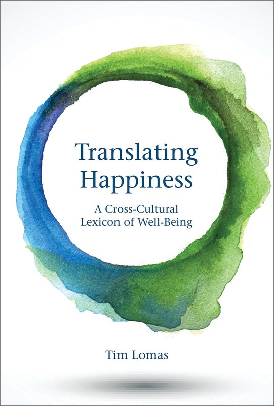 Translating Happiness: A Cross-Cultural Lexicon of Well-Being (Mit Press), Lomas