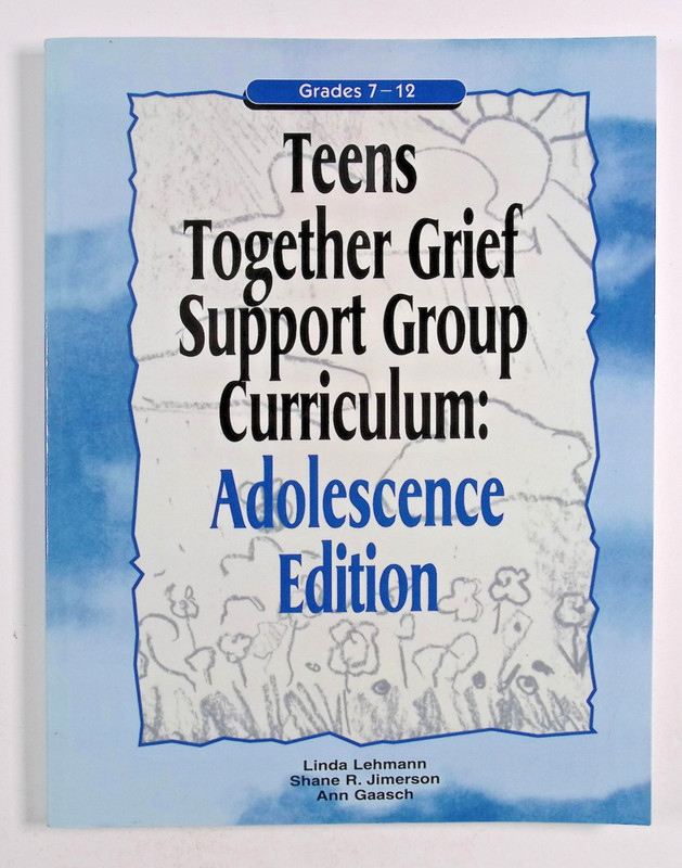 Teens Together Grief Support Curriculum Adolescence Ed Grades 7–12 9781583913024