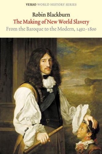 Making of New World Slavery : From the Baroque to the Modern 1492-1800, Paper…