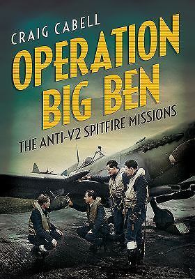 Operation Big Ben: The Anti-V2 Spitfire Missions by Craig Cabell Hardback Book