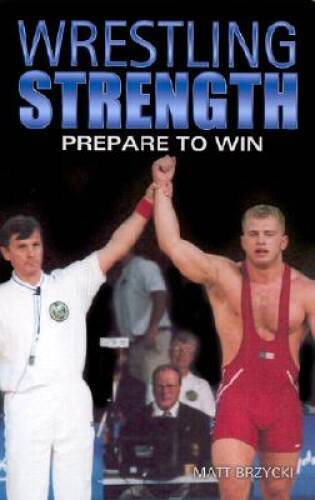 Wrestling Strength: Prepare to Win – Paperback By Brzycki, Matt – GOOD