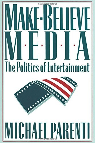 Make-Believe Media: The Politics of Entertainment by Parenti