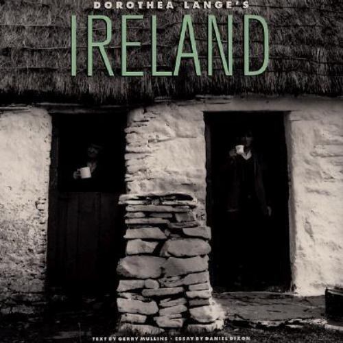 Dorothea Lange’s Ireland Lange, Dorothea, Dixon, Daniel, Mullins, Gerry, Oaklan