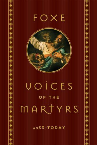 Foxe: Voices of the Martyrs: AD33 â?? Today – Hardcover By Foxe, John – GOOD
