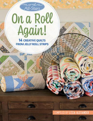 Moda All-Stars – On a Roll Again!: 14 Creative Quilts from Jelly Roll Strips
