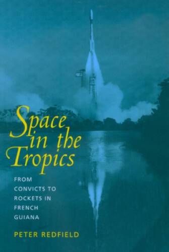 Space in the Tropics: From Convicts to Rockets in French Guiana – GOOD