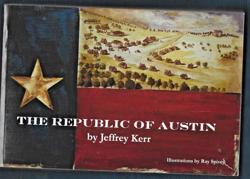 The Republic of Austin PB 2010-Jeffrey Kerr-229 pages-Illustrations-Ray Spivey