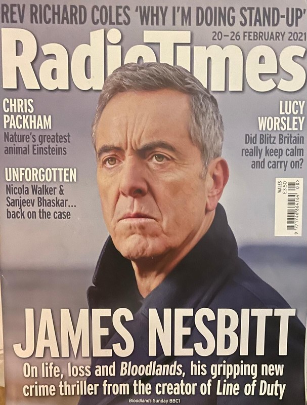 RADIO TIMES 20-26 FEBRUARY 2021 – JAMES NESBITT – BLOODLANDS; UNFORGOTTEN ETC