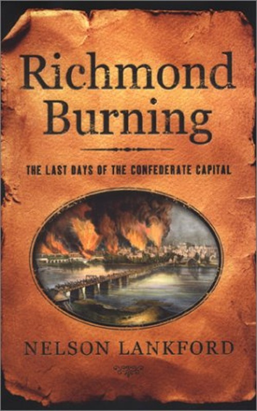 Richmond Burning : The Last Days of the Confederate Capital Nelso