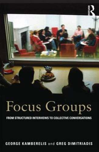 Focus Groups: From Structured Interviews to Collective Conversations: New