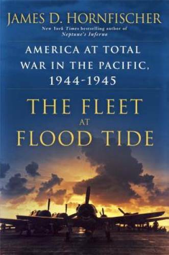 The Fleet at Flood Tide: America at Total War in the Pacifi – VERY GOOD