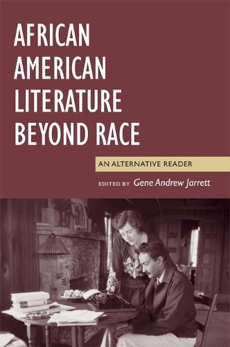 Gene Andrew Jarrett African American Literature Beyond Race (Hardback)