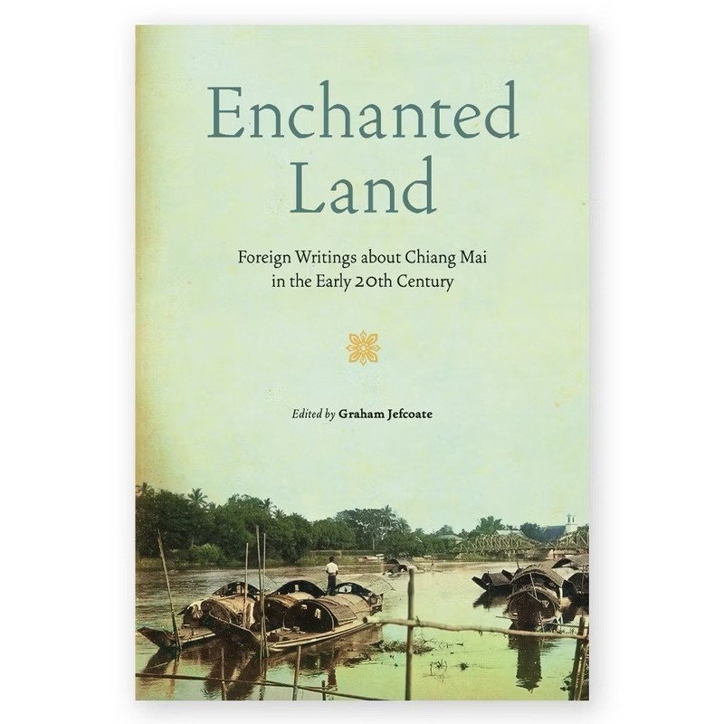 ENCHANTED LAND Foreign Writings About Chiang Mai in the Early 20th Century
