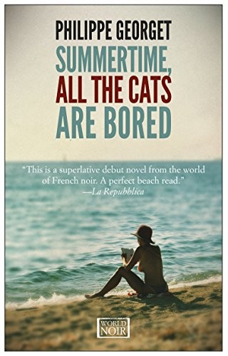 SUMMERTIME ALL THE CATS ARE BORED (WORLD NOIR) By Philippe Georget **BRAND NEW**