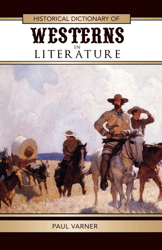 Paul Varner / Historical Dictionary of Westerns in Literature Volume 41 2010