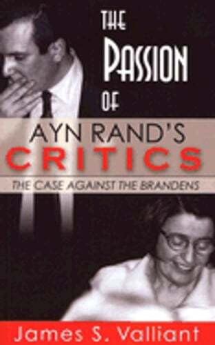 The Passion of Ayn Rand’s Critics by James S Valliant: Used